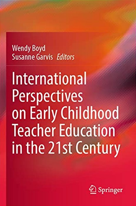 International Perspectives On Early Childhood Teacher Education In The 21St Century-..