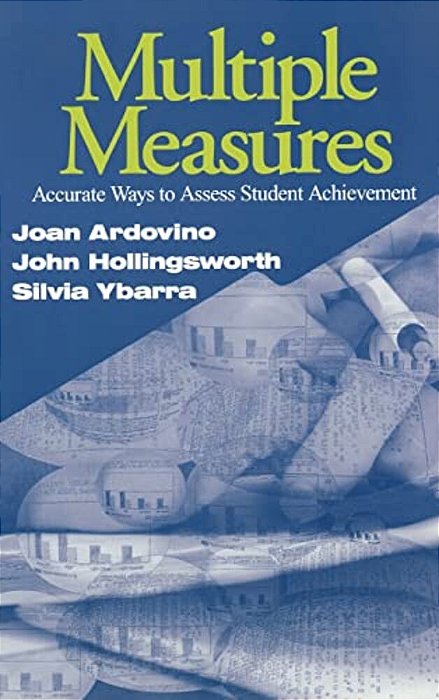 Multiple Measures: Accurate Ways To Assess Student Achievement-..
