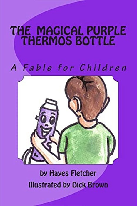 The Magical Purple Thermos Bottle: A Fable For Children-..