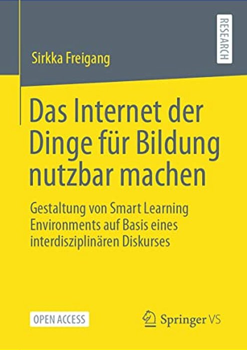 Das Internet Der Dinge Für Bildung Nutzbar Machen: Gestaltung Von Smart Learning Environments Auf Basis Eines Interdisziplinären Diskurses-..