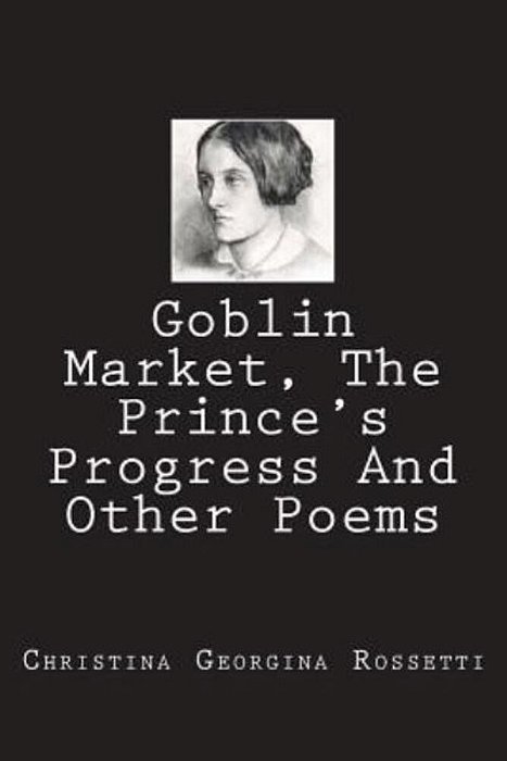 Goblin Market, The Prince's Progress And Other Poems-..
