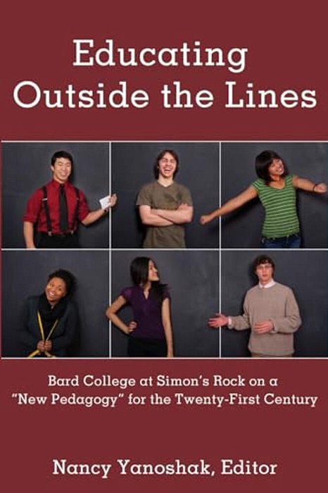 Educating Outside The Lines: Bard College At Simon's Rock On A «New Pedagogy» For The Twenty-First Century-..