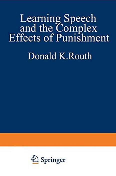 Learning, Speech, And The Complex Effects Of Punishment: Essays Honoring George J. Wischner-..