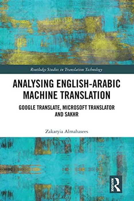 Analysing English-Arabic Machine Translation: Google Translate, Microsoft Translator And Sakhr-..