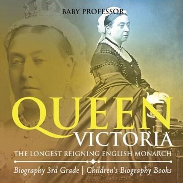 Queen Victoria: The Longest Reigning English Monarch - Biography 3RD Grade Children's Biography Books-..