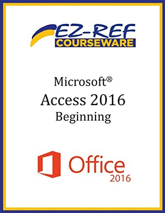 Microsoft Access 2016 - Beginning: Student Manual (Black & White)-..