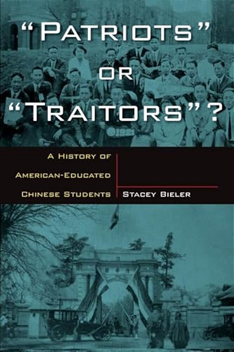 Patriots Or Traitors: A History Of American Educated Chinese Students-..