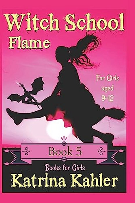 Books For Girls - Witch School - Book 5: Flame: For Girls Aged 9-12-..