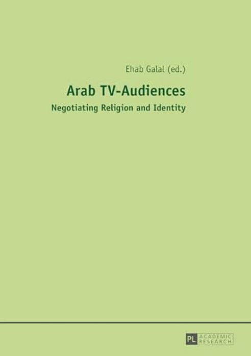 Arab Tv-Audiences: Negotiating Religion And Identity-..