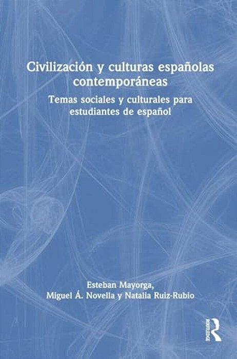 Civilización Y Culturas Españolas Contemporáneas: Temas Sociales Y Culturales Para Estudiantes De Español-..