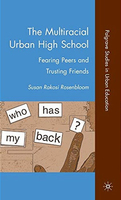 The Multiracial Urban High School: Fearing Peers And Trusting Friends-..