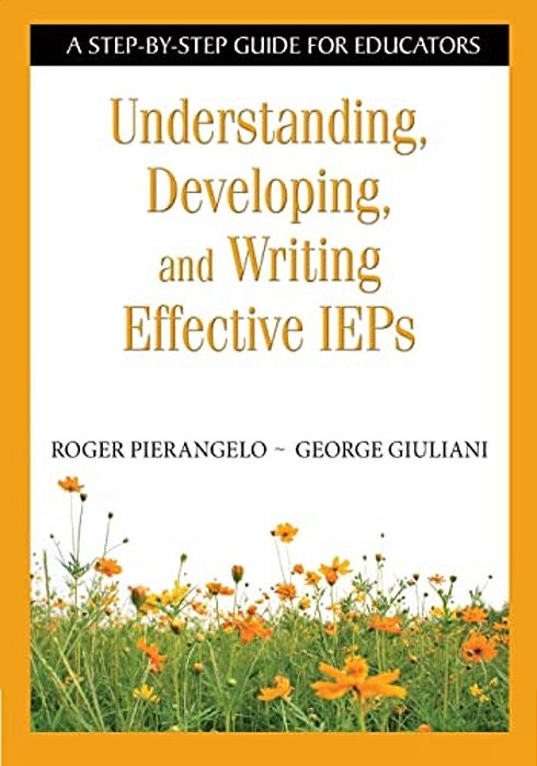 Understanding, Developing, And Writing Effective Ieps: A Step-By-step Guide For Educators-..