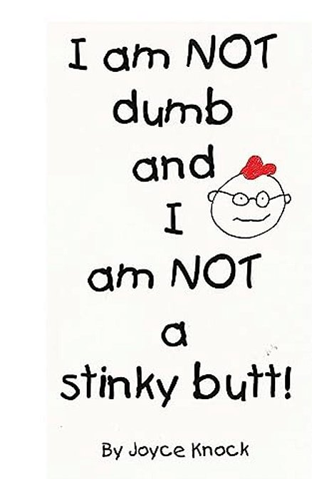 I Am Not Dumb And I Am Not A Stinky Butt!-..