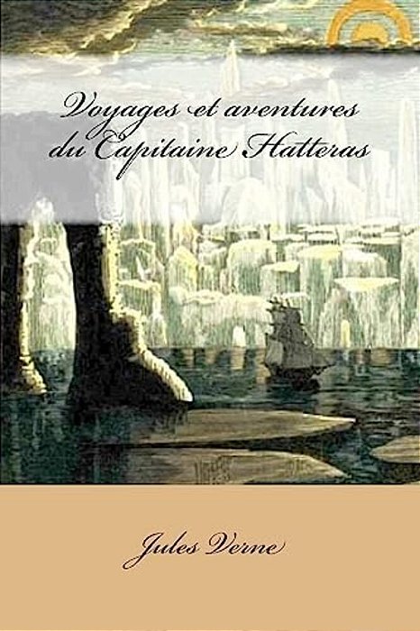 Voyages Et Aventures Du Capitaine Hatteras-..
