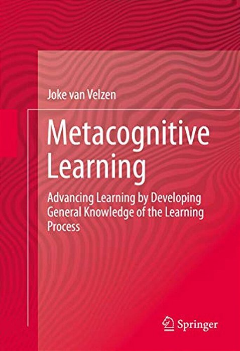 Metacognitive Learning: Advancing Learning By Developing General Knowledge Of The Learning Process-..
