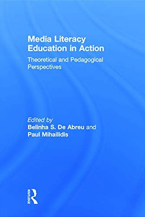 Media Literacy Education In Action: Theoretical And Pedagogical Perspectives-..