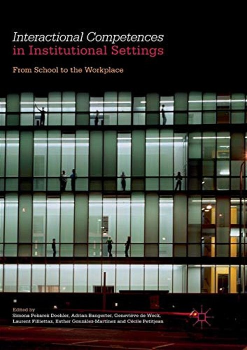 Interactional Competences In Institutional Settings: From School To The Workplace-..