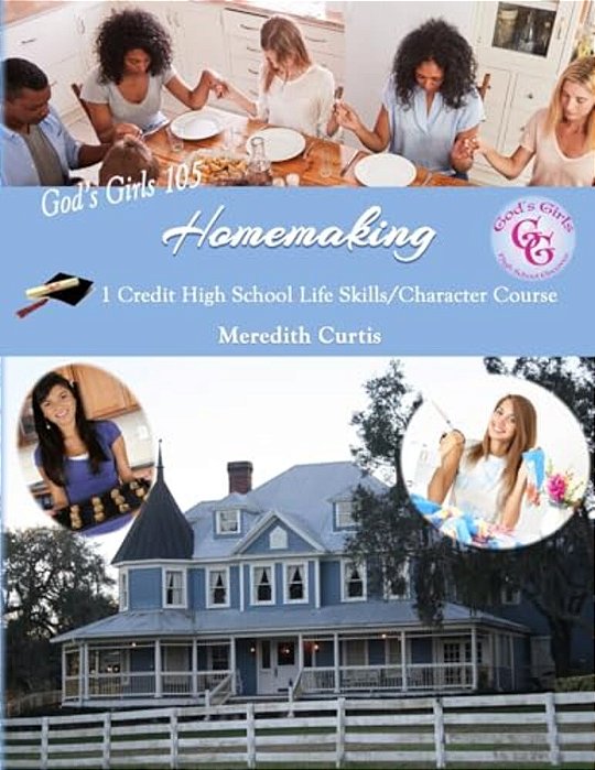 God's Girls 105: Homemaking: 1 Credit High School Life Skills/Character Course-..
