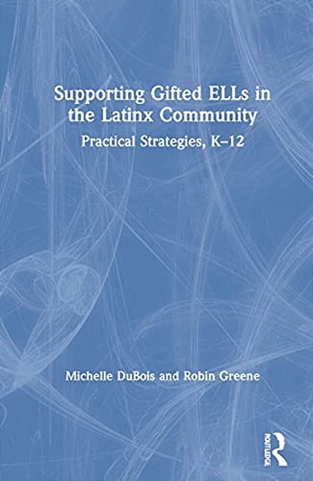 Supporting Gifted Ells In The Latinx Community: Practical Strategies, K-12-..