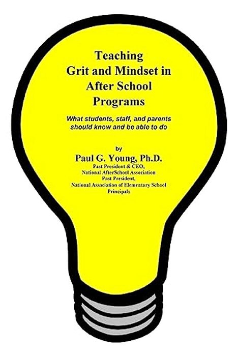 Teaching Grit And Mindset In Afterschool Programs: What Students, Staff, And Parents Should Know And Be Able To Do-..
