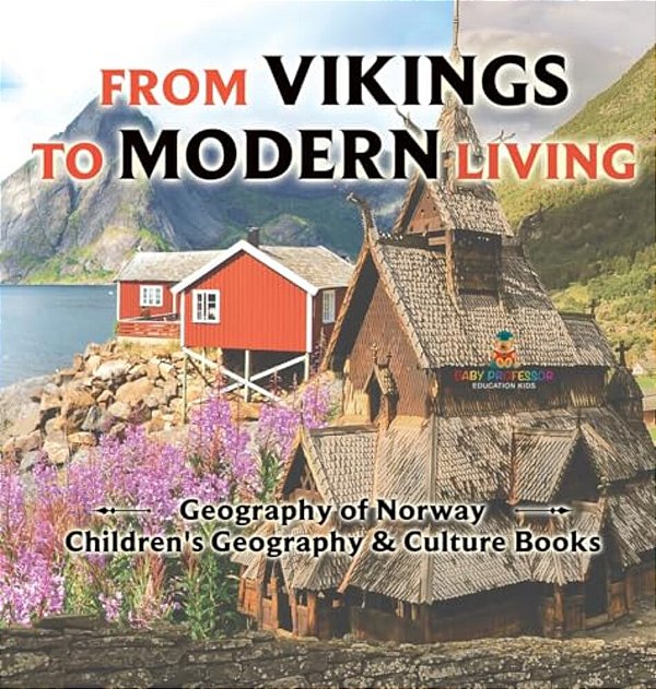 From Vikings To Modern Living: Geography Of Norway Children's Geography & Culture Books-..