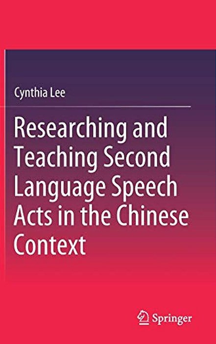 Researching And Teaching Second Language Speech Acts In The Chinese Context-..