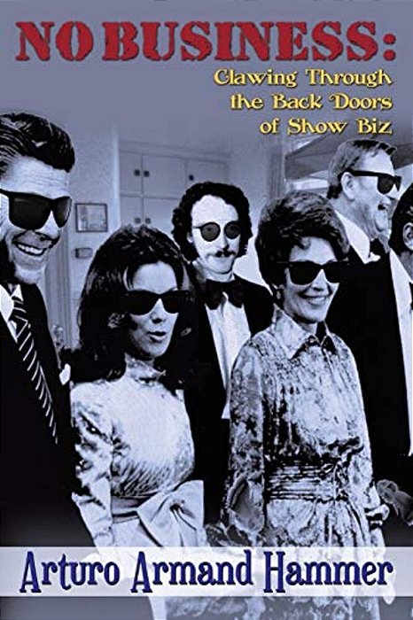 No Business: Clawing Through The Back Doors Of Show Biz-..