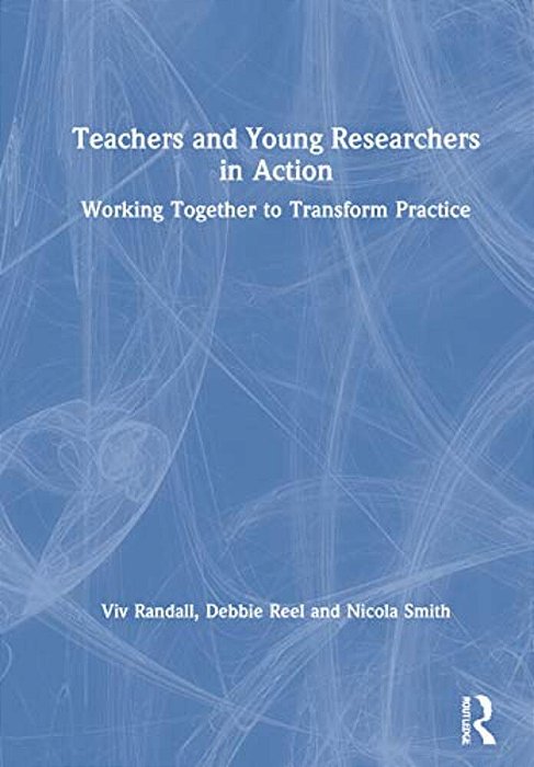 Teachers And Young Researchers In Action: Working Together To Transform Practice-..