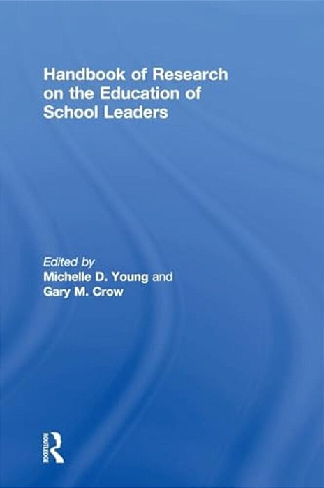 Handbook Of Research On The Education Of School Leaders-..