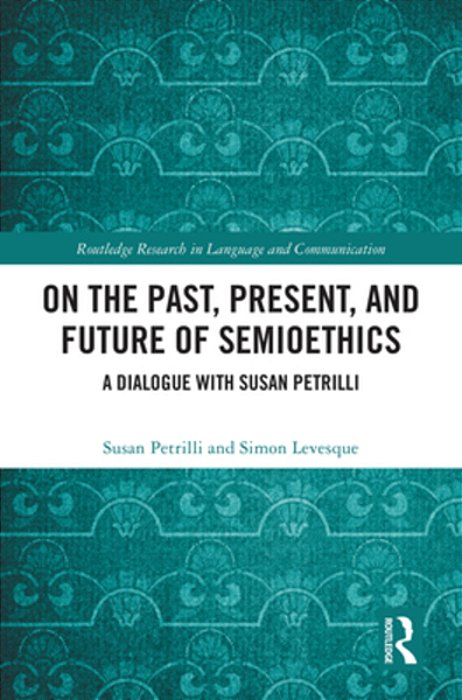 On The Past, Present, And Future Of Semioethics: A Dialogue With Susan Petrilli-..