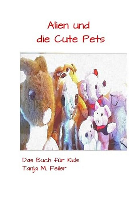 Alien Und Die Cute Pets: Das Buch Für Kids-..