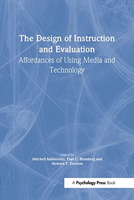 The Design Of Instruction And Evaluation: Affordances Of Using Media And Technology-..