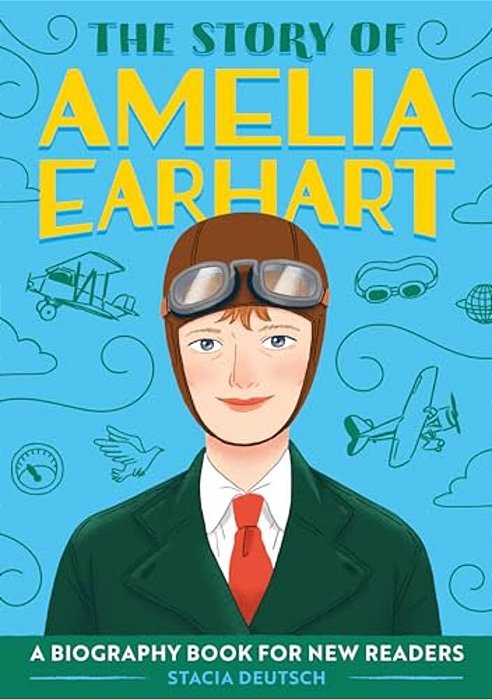 The Story Of Amelia Earhart: An Inspiring Biography For Young Readers-..