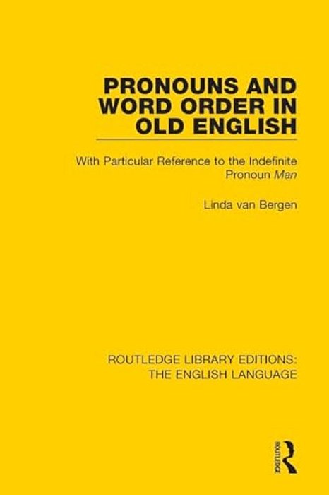 Pronouns And Word Order In Old English: With Particular Reference To The Indefinite Pronoun Man-..