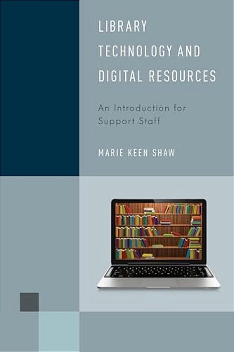 Library Technology And Digital Resources: An Introduction For Support Staff-..