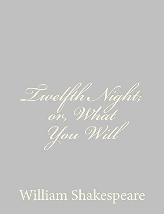 Twelfth Night; Or, What You Will-..