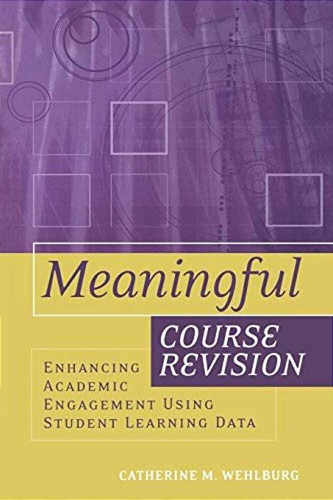 Meaningful Course Revision: Enhancing Academic Engagement Using Student Learning Data-..