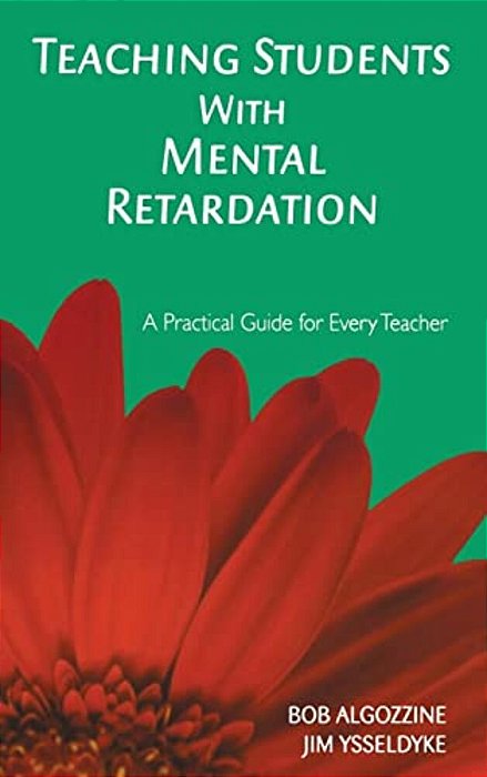 Teaching Students With Mental Retardation: A Practical Guide For Every Teacher-..