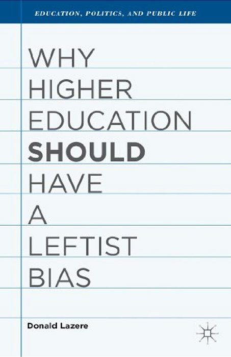 Why Higher Education Should Have A Leftist Bias-..