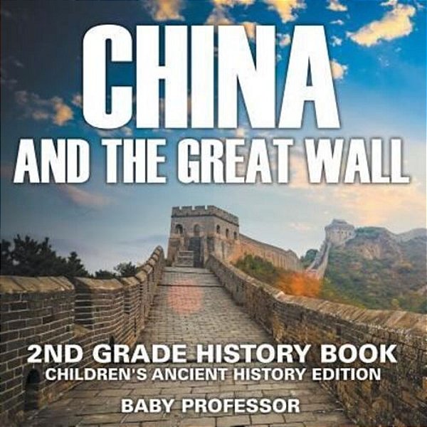 China And The Great Wall: 2ND Grade History Book Children's Ancient History Edition-..