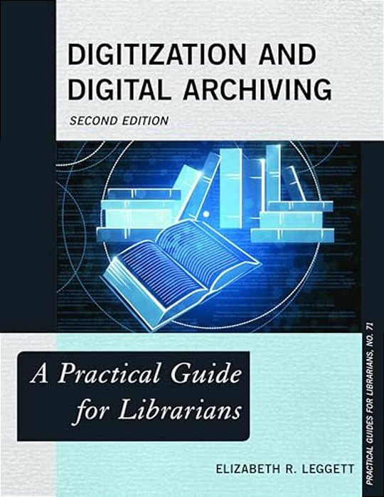Digitization And Digital Archiving: A Practical Guide For Librarians-..