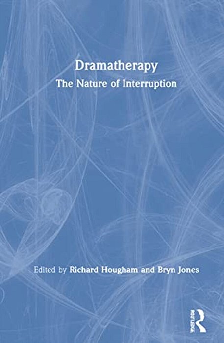 Dramatherapy: The Nature Of Interruption-..