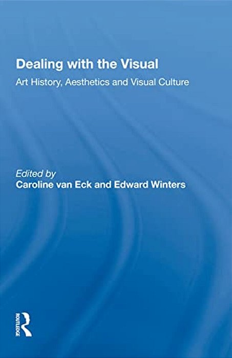 Dealing With The Visual: Art History, Aesthetics And Visual Culture-..