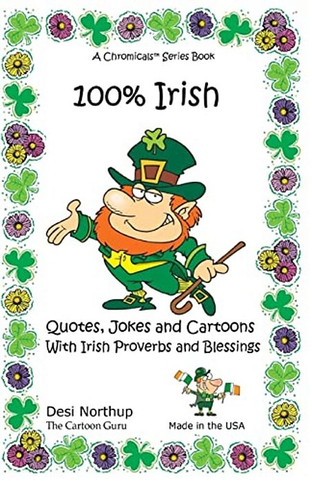 100% Irish: Quotes, Jokes And Cartoons With Irish Proverbs And Blessings Quotes, Jokes And Cartoons With Irish Proverbs And Blessings In Black And Whi-..