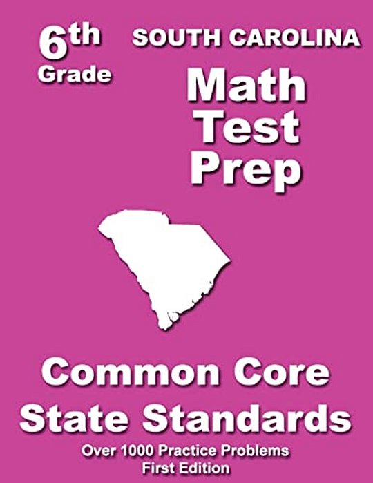South Carolina 6Th Grade Math Test Prep: Common Core Learning Standards-..