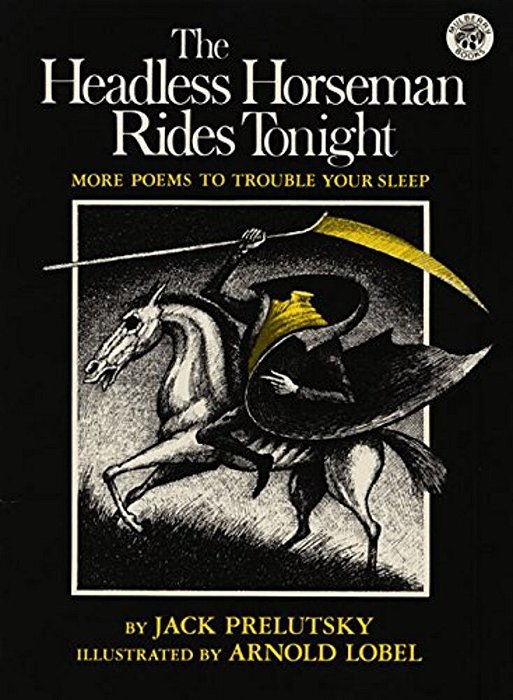 The Headless Horseman Rides Tonight: More Poems To Trouble Your Sleep-..