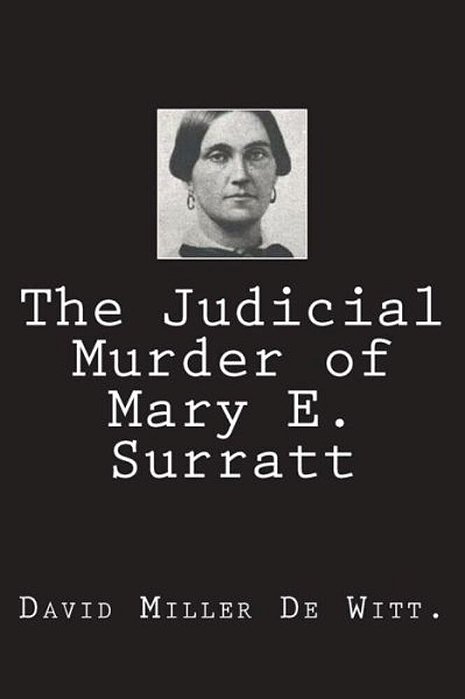 The Judicial Murder Of Mary E. Surratt-..