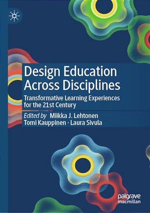 Design Education Across Disciplines: Transformative Learning Experiences For The 21St Century-..