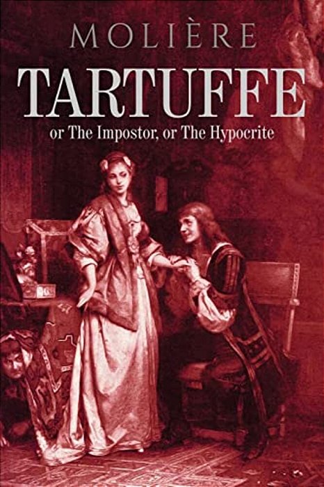 Tartuffe: Or The Impostor, Or The Hypocrite-..