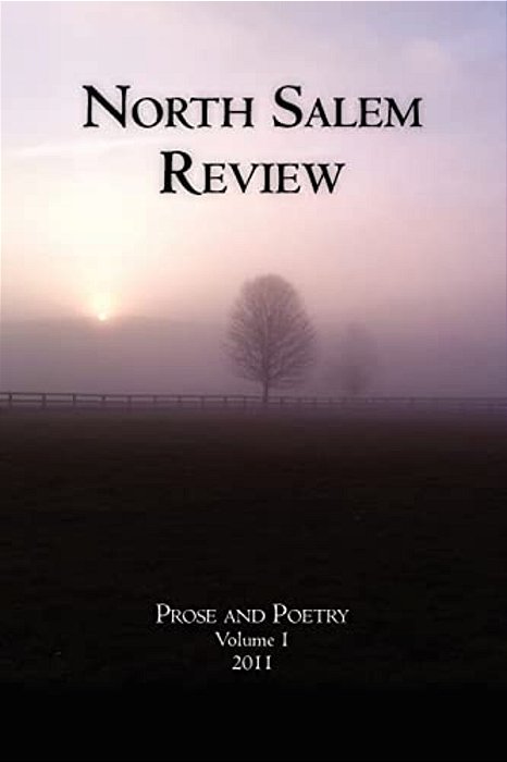 North Salem Review: Prose And Poetry Volume 1/2011-..